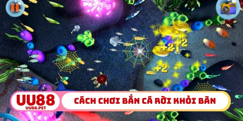 Cách chơi bắn cá dễ dàng khi cá rời khỏi bàn