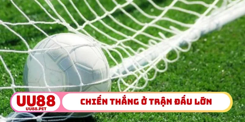 Chiến thắng ở trận đấu lớn