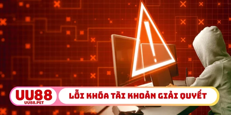Lỗi khoá tài khoản được giải quyết
