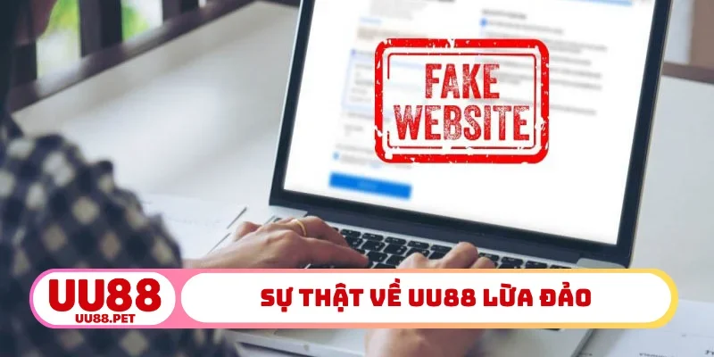 Sự thật về UU88 lừa đảo